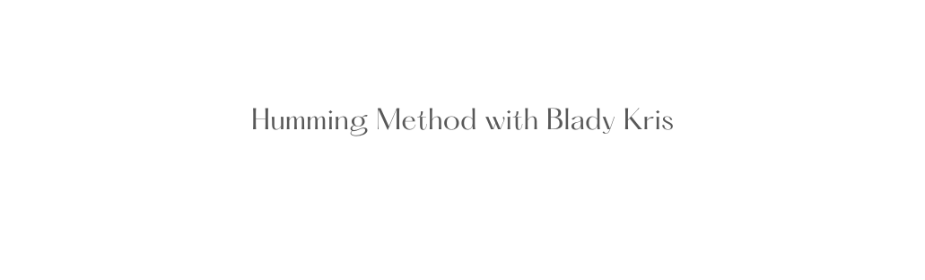 Humming Method with Blady Kris